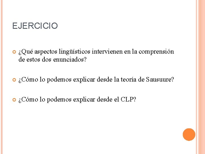 EJERCICIO ¿Qué aspectos lingüísticos intervienen en la comprensión de estos dos enunciados? ¿Cómo lo