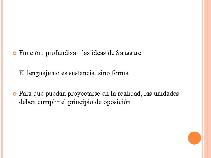  Función: profundizar las ideas de Saussure - El lenguaje no es sustancia, sino