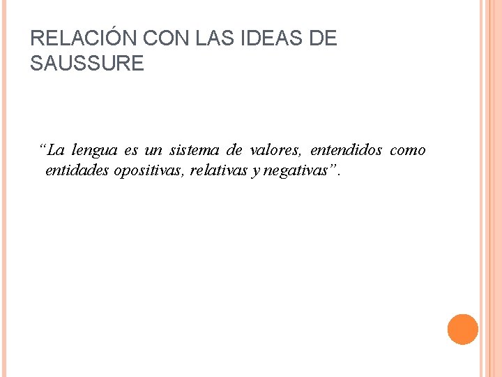 RELACIÓN CON LAS IDEAS DE SAUSSURE “La lengua es un sistema de valores, entendidos