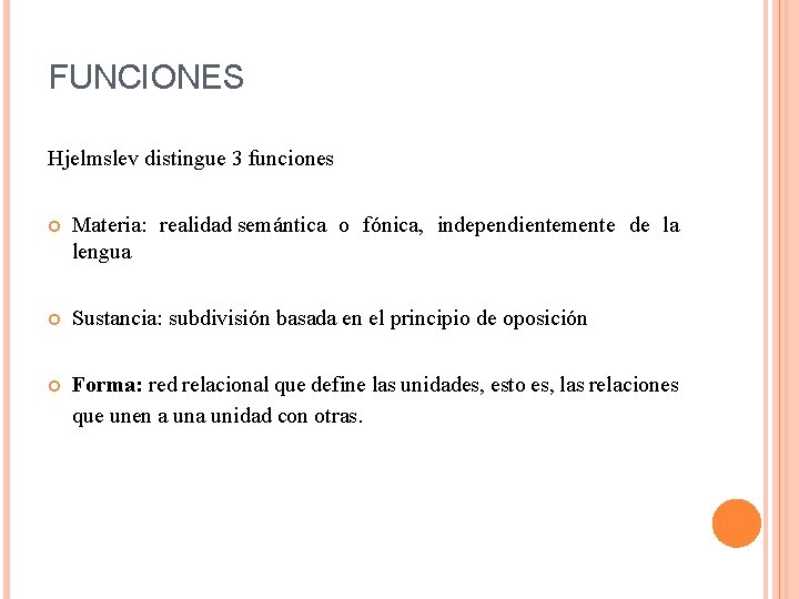 FUNCIONES Hjelmslev distingue 3 funciones Materia: realidad semántica o fónica, independientemente de la lengua