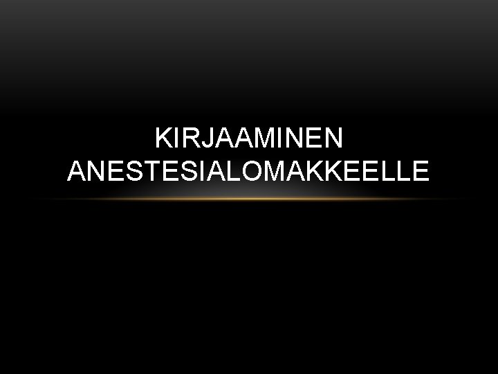 KIRJAAMINEN ANESTESIALOMAKKEELLE 