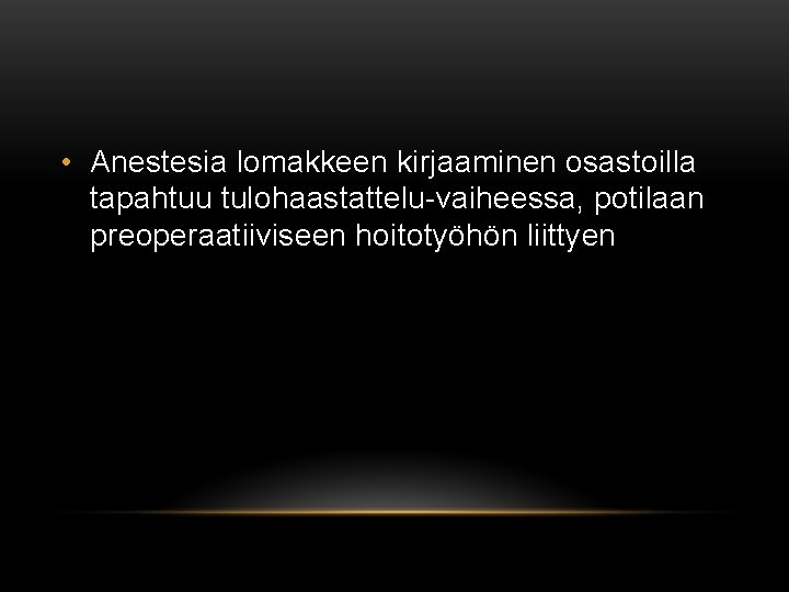  • Anestesia lomakkeen kirjaaminen osastoilla tapahtuu tulohaastattelu-vaiheessa, potilaan preoperaatiiviseen hoitotyöhön liittyen 