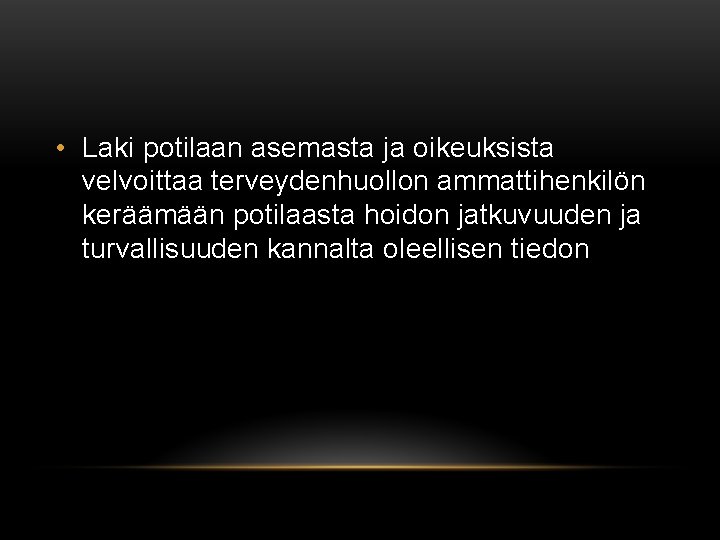  • Laki potilaan asemasta ja oikeuksista velvoittaa terveydenhuollon ammattihenkilön keräämään potilaasta hoidon jatkuvuuden