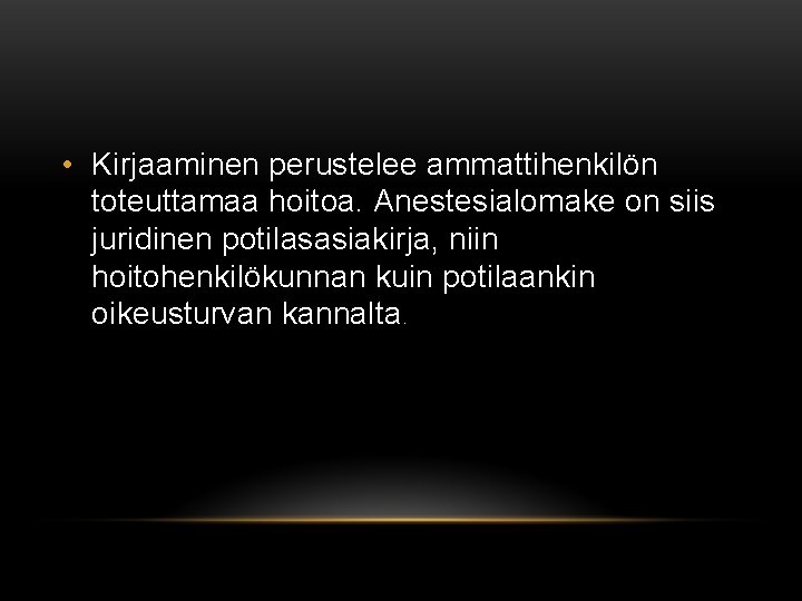  • Kirjaaminen perustelee ammattihenkilön toteuttamaa hoitoa. Anestesialomake on siis juridinen potilasasiakirja, niin hoitohenkilökunnan