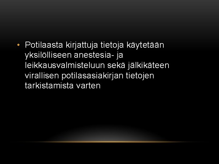  • Potilaasta kirjattuja tietoja käytetään yksilölliseen anestesia- ja leikkausvalmisteluun sekä jälkikäteen virallisen potilasasiakirjan