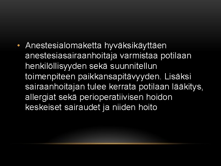  • Anestesialomaketta hyväksikäyttäen anestesiasairaanhoitaja varmistaa potilaan henkilöllisyyden sekä suunnitellun toimenpiteen paikkansapitävyyden. Lisäksi sairaanhoitajan