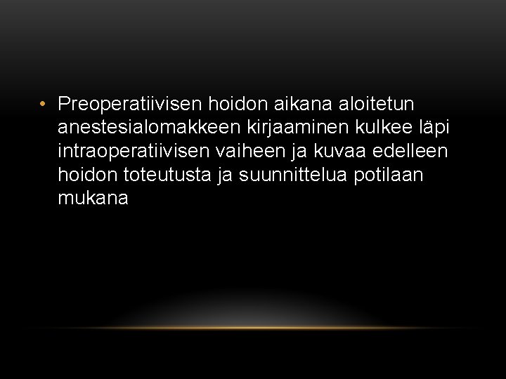 • Preoperatiivisen hoidon aikana aloitetun anestesialomakkeen kirjaaminen kulkee läpi intraoperatiivisen vaiheen ja kuvaa