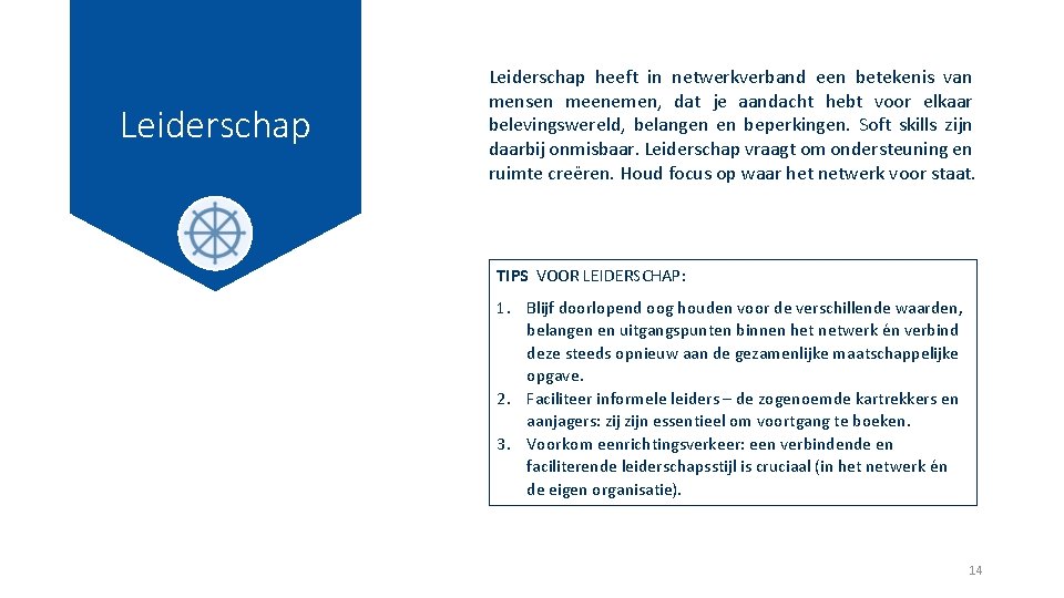 Leiderschap heeft in netwerkverband een betekenis van mensen meenemen, dat je aandacht hebt voor