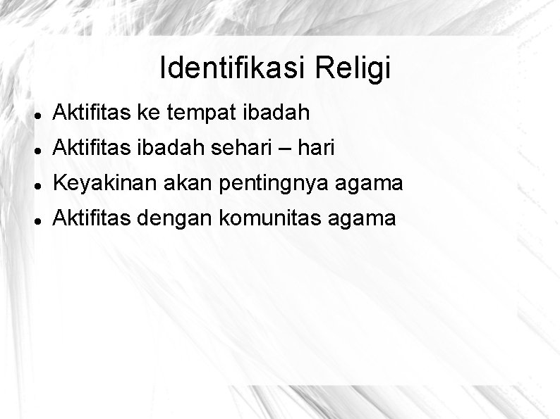 Identifikasi Religi Aktifitas ke tempat ibadah Aktifitas ibadah sehari – hari Keyakinan akan pentingnya