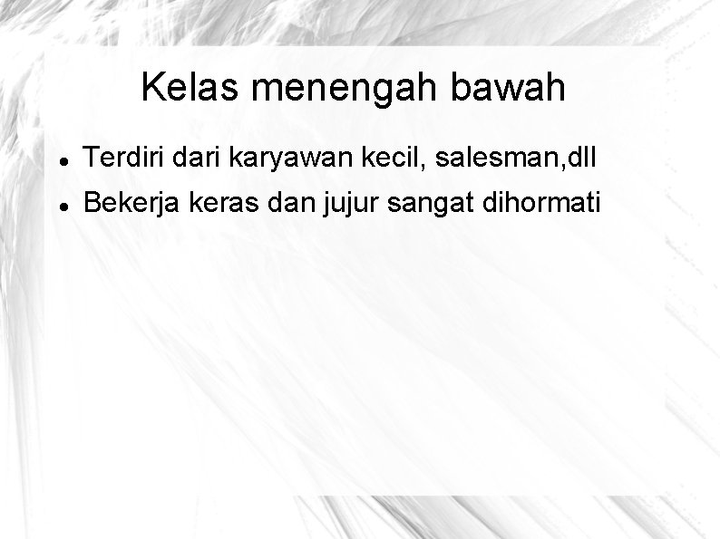 Kelas menengah bawah Terdiri dari karyawan kecil, salesman, dll Bekerja keras dan jujur sangat