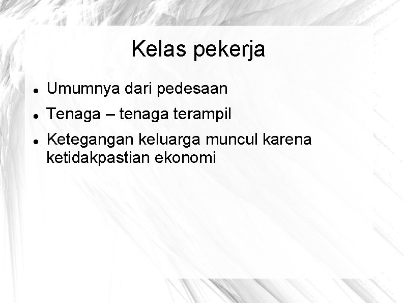 Kelas pekerja Umumnya dari pedesaan Tenaga – tenaga terampil Ketegangan keluarga muncul karena ketidakpastian