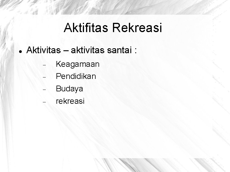 Aktifitas Rekreasi Aktivitas – aktivitas santai : Keagamaan Pendidikan Budaya rekreasi 