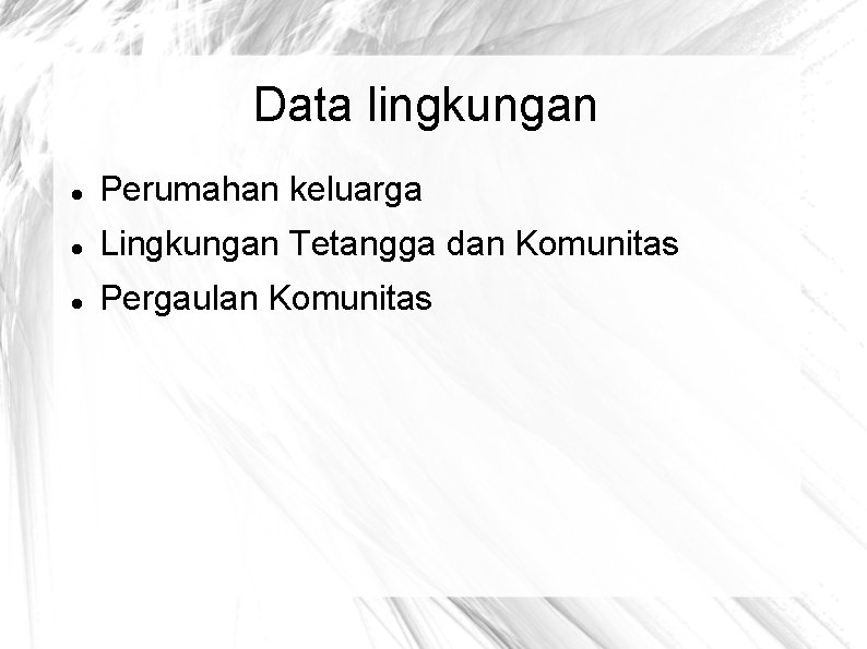 Data lingkungan Perumahan keluarga Lingkungan Tetangga dan Komunitas Pergaulan Komunitas 