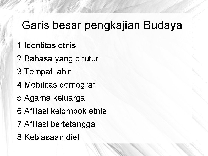 Garis besar pengkajian Budaya 1. Identitas etnis 2. Bahasa yang ditutur 3. Tempat lahir