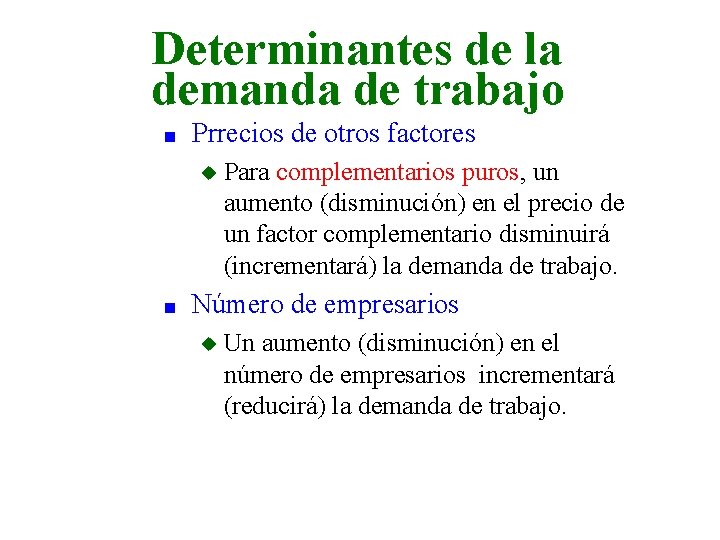 Determinantes de la demanda de trabajo n Prrecios de otros factores u n Para