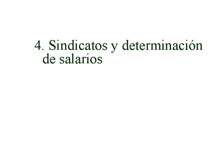 4. Sindicatos y determinación de salarios 