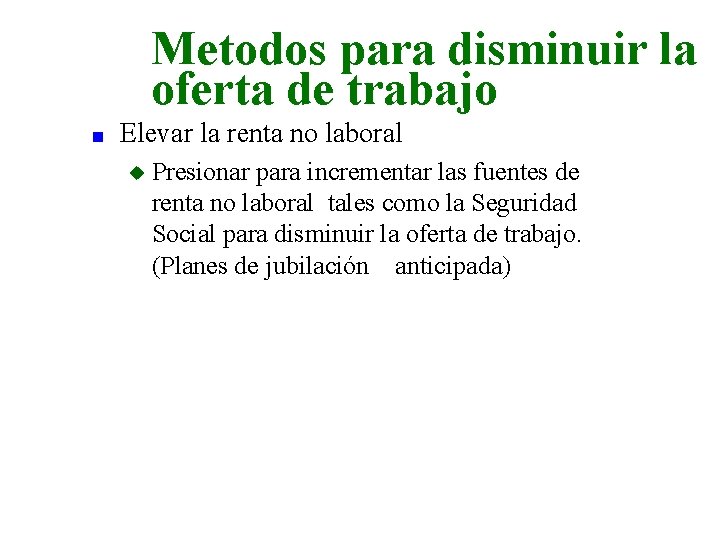 Metodos para disminuir la oferta de trabajo n Elevar la renta no laboral u