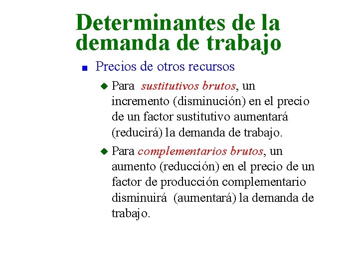 Determinantes de la demanda de trabajo n Precios de otros recursos Para sustitutivos brutos,