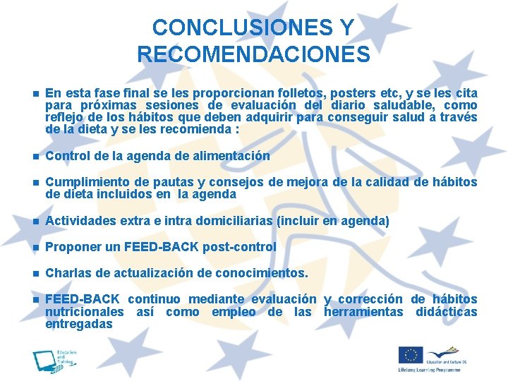 CONCLUSIONES Y RECOMENDACIONES n En esta fase final se les proporcionan folletos, posters etc,