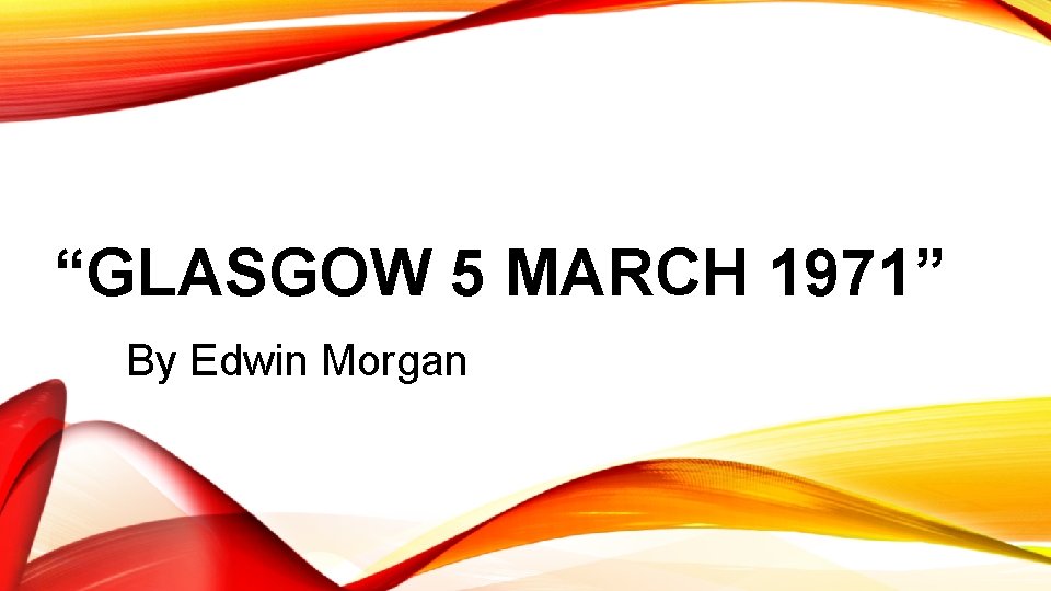 “GLASGOW 5 MARCH 1971” By Edwin Morgan 