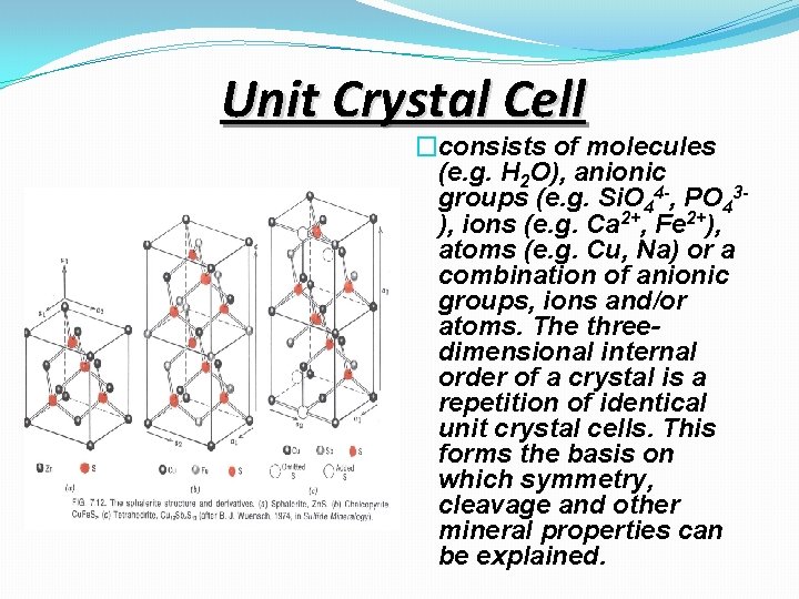 Unit Crystal Cell �consists of molecules (e. g. H 2 O), anionic groups (e.