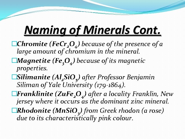 Naming of Minerals Cont. �Chromite (Fe. Cr 2 O 4) because of the presence