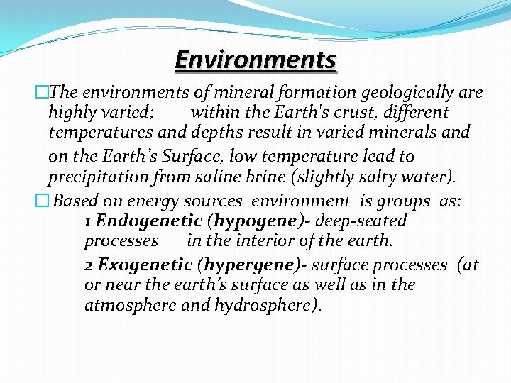 Environments �The environments of mineral formation geologically are highly varied; within the Earth's crust,