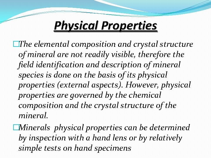 Physical Properties �The elemental composition and crystal structure of mineral are not readily visible,