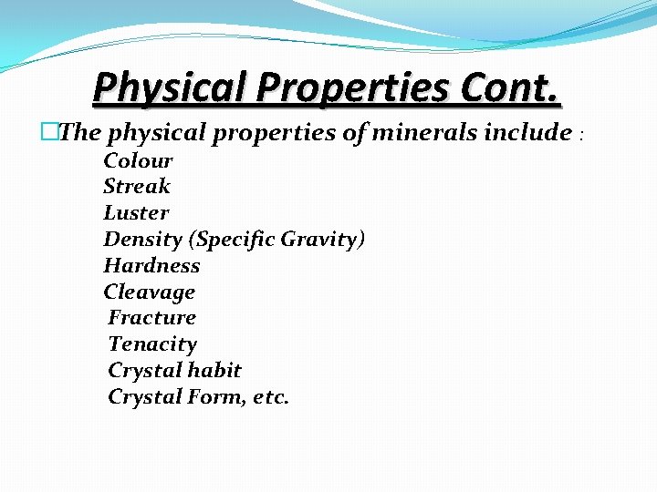 Physical Properties Cont. �The physical properties of minerals include : Colour Streak Luster Density