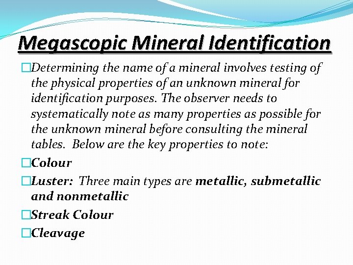 Megascopic Mineral Identification �Determining the name of a mineral involves testing of the physical