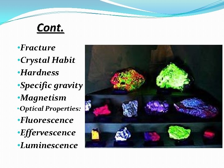 Cont. • Fracture • Crystal Habit • Hardness • Specific gravity • Magnetism •