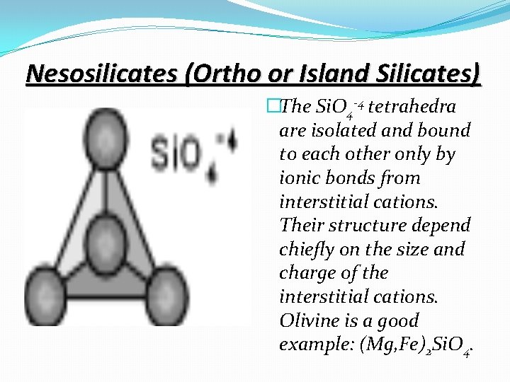 Nesosilicates (Ortho or Island Silicates) �The Si. O 4 -4 tetrahedra are isolated and