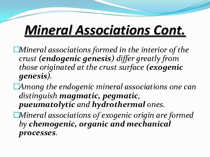 Mineral Associations Cont. �Mineral associations formed in the interior of the crust (endogenic genesis)