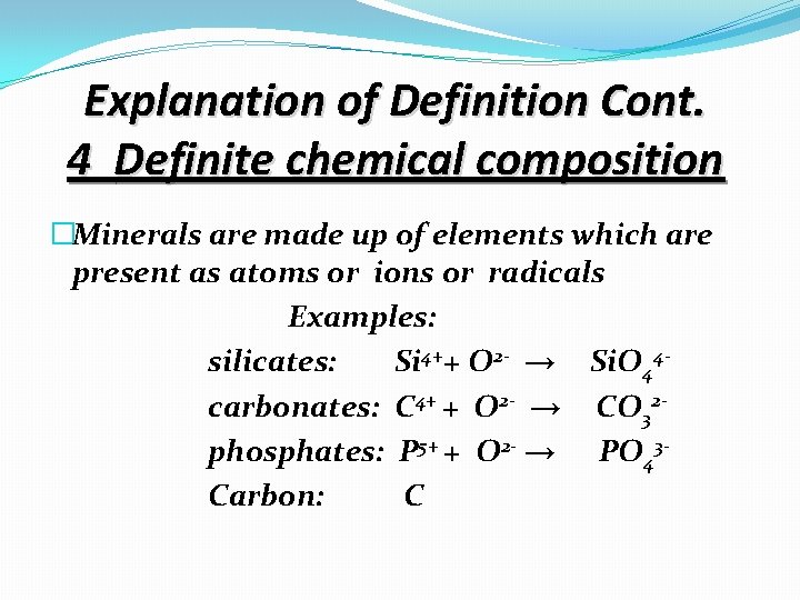 Explanation of Definition Cont. 4 Definite chemical composition �Minerals are made up of elements