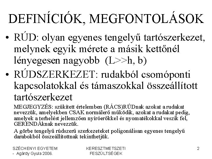 DEFINÍCIÓK, MEGFONTOLÁSOK • RÚD: olyan egyenes tengelyű tartószerkezet, melynek egyik mérete a másik kettőnél