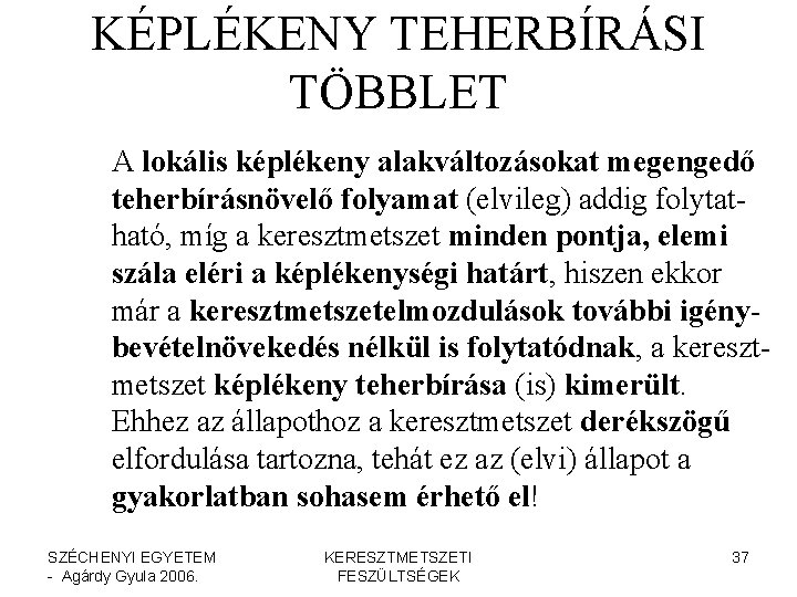 KÉPLÉKENY TEHERBÍRÁSI TÖBBLET A lokális képlékeny alakváltozásokat megengedő teherbírásnövelő folyamat (elvileg) addig folytatható, míg