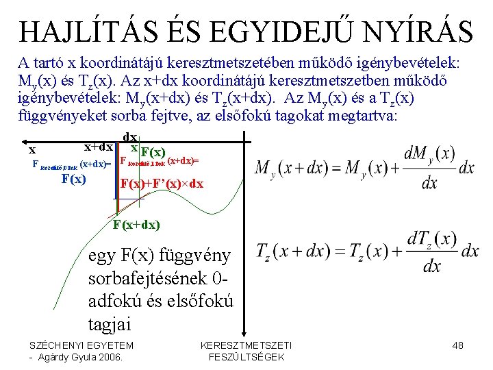 HAJLÍTÁS ÉS EGYIDEJŰ NYÍRÁS A tartó x koordinátájú keresztmetszetében működő igénybevételek: My(x) és Tz(x).