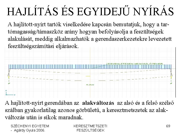 HAJLÍTÁS ÉS EGYIDEJŰ NYÍRÁS A hajlított-nyírt tartók viselkedése kapcsán bemutatjuk, hogy a tartómagasság/támaszköz arány HAJLÍTÁS ÉS EGYIDEJŰ NYÍRÁS A hajlított-nyírt tartók viselkedése kapcsán bemutatjuk, hogy a tartómagasság/támaszköz arány