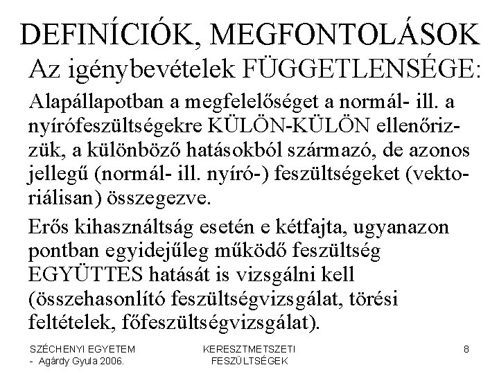 DEFINÍCIÓK, MEGFONTOLÁSOK Az igénybevételek FÜGGETLENSÉGE: Alapállapotban a megfelelőséget a normál- ill. a nyírófeszültségekre KÜLÖN-KÜLÖN