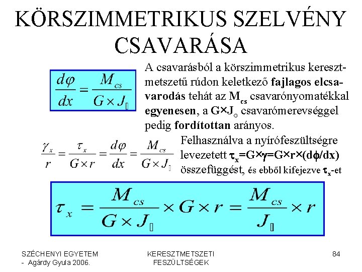 KÖRSZIMMETRIKUS SZELVÉNY CSAVARÁSA A csavarásból a körszimmetrikus keresztmetszetű rúdon keletkező fajlagos elcsavarodás tehát az KÖRSZIMMETRIKUS SZELVÉNY CSAVARÁSA A csavarásból a körszimmetrikus keresztmetszetű rúdon keletkező fajlagos elcsavarodás tehát az