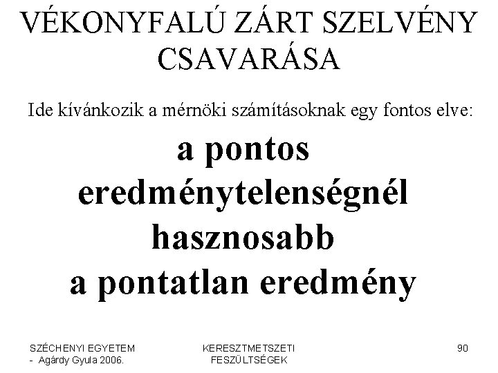 VÉKONYFALÚ ZÁRT SZELVÉNY CSAVARÁSA Ide kívánkozik a mérnöki számításoknak egy fontos elve: a pontos