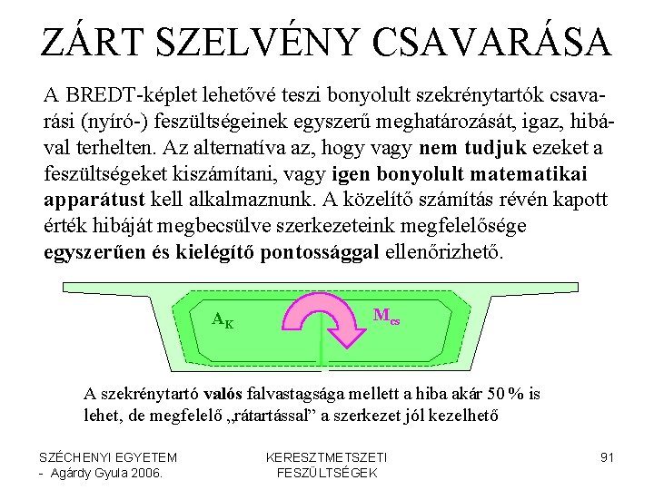 ZÁRT SZELVÉNY CSAVARÁSA A BREDT-képlet lehetővé teszi bonyolult szekrénytartók csavarási (nyíró-) feszültségeinek egyszerű meghatározását,