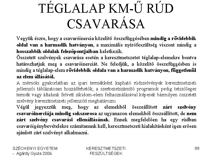 TÉGLALAP KM-Ű RÚD CSAVARÁSA Vegyük észre, hogy a csavaróinercia közelítő összefüggésében mindig a rövidebbik