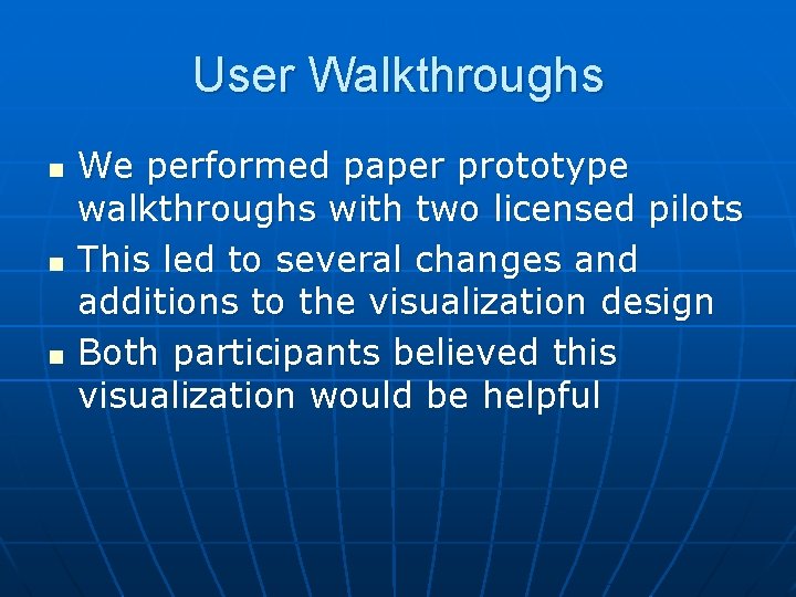 User Walkthroughs n n n We performed paper prototype walkthroughs with two licensed pilots