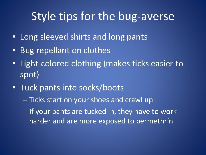 Style tips for the bug-averse • Long sleeved shirts and long pants • Bug