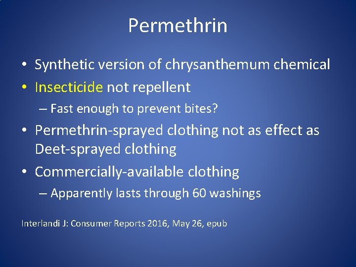 Permethrin • Synthetic version of chrysanthemum chemical • Insecticide not repellent – Fast enough