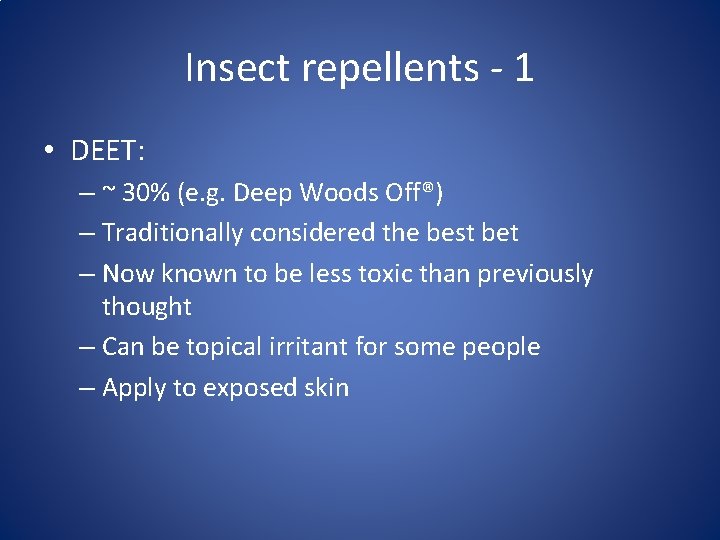 Insect repellents - 1 • DEET: – ~ 30% (e. g. Deep Woods Off®)