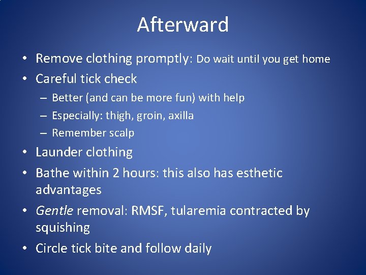 Afterward • Remove clothing promptly: Do wait until you get home • Careful tick