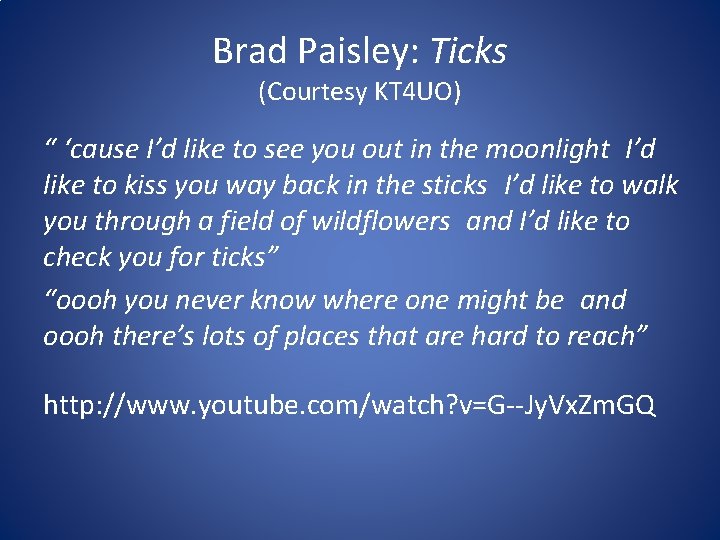 Brad Paisley: Ticks (Courtesy KT 4 UO) “ ‘cause I’d like to see you