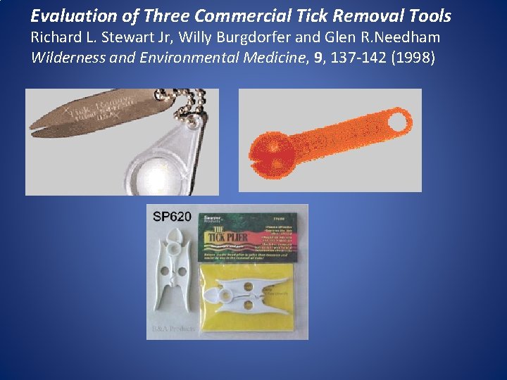 Evaluation of Three Commercial Tick Removal Tools Richard L. Stewart Jr, Willy Burgdorfer and